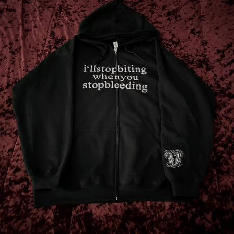 i'll stop biting when you stop bleeding zip up hoodie